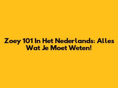Zoey 101 In Het Nederlands: Alles Wat Je Moet Weten!