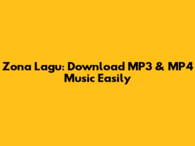 Zona Lagu: Download MP3 & MP4 Music Easily