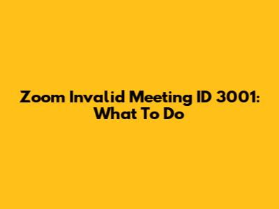 Zoom Invalid Meeting ID 3001: What To Do