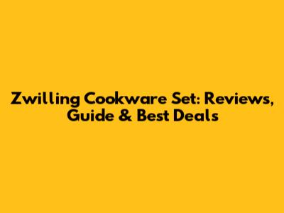 Zwilling Cookware Set: Reviews, Guide & Best Deals
